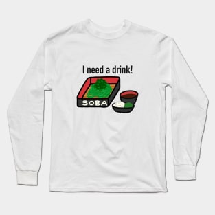 I'm Soba And I Need A Drink Long Sleeve T-Shirt